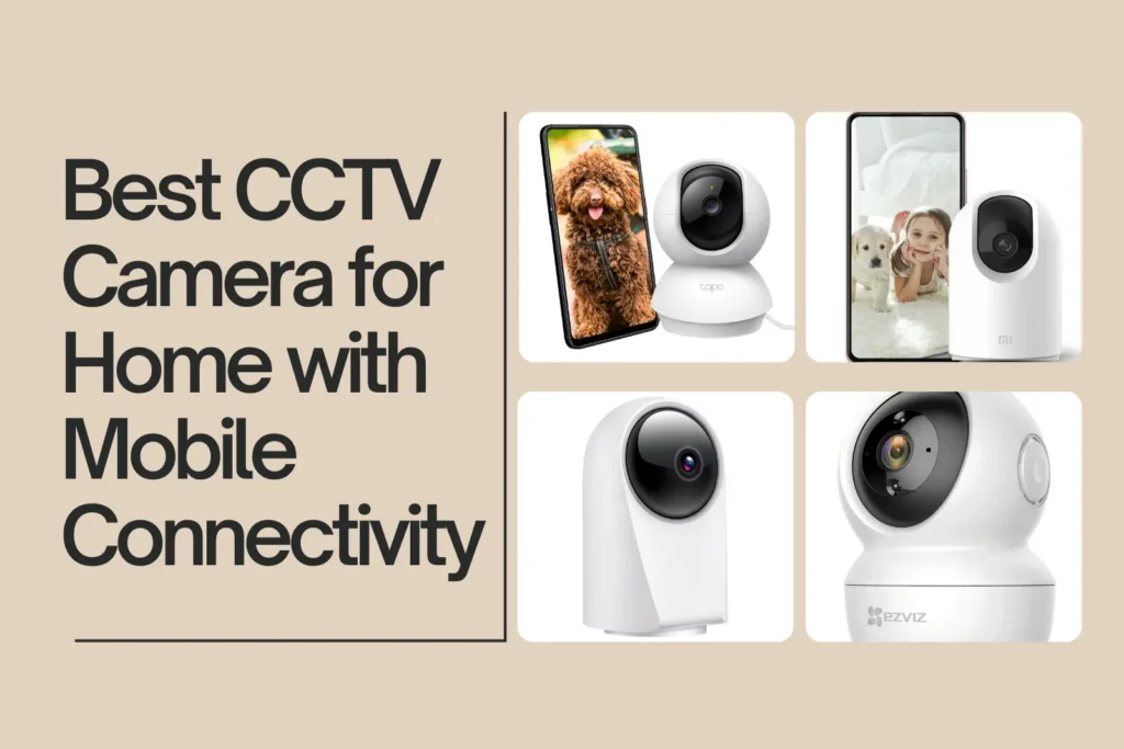 Best CCTV Camera for Home with Mobile Connectivity